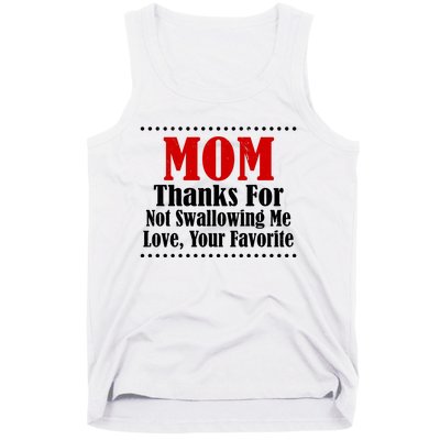 Mom Thanks For Not Swallowing Me Love Your Favorite Tank Top