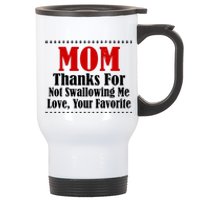 Mom Thanks For Not Swallowing Me Love Your Favorite Stainless Steel Travel Mug