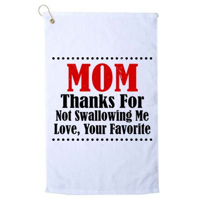 Mom Thanks For Not Swallowing Me Love Your Favorite Golf Towel