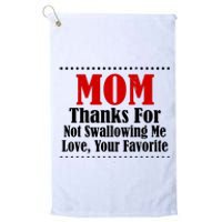 Mom Thanks For Not Swallowing Me Love Your Favorite Platinum Collection Golf Towel