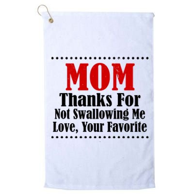 Mom Thanks For Not Swallowing Me Love Your Favorite Platinum Collection Golf Towel