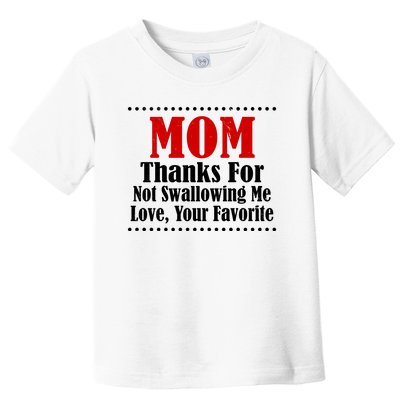 Mom Thanks For Not Swallowing Me Love Your Favorite Toddler T-Shirt