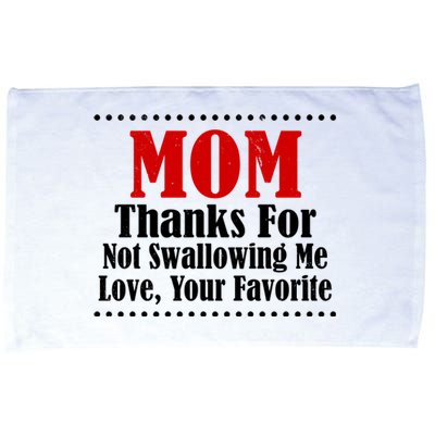 Mom Thanks For Not Swallowing Me Love Your Favorite Microfiber Hand Towel