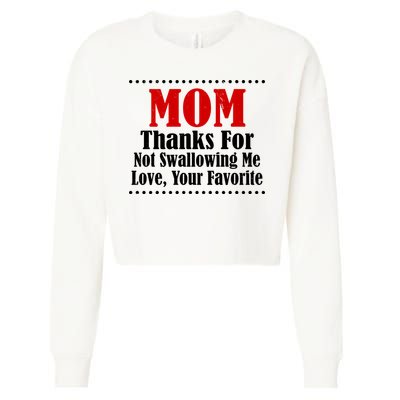 Mom Thanks For Not Swallowing Me Love Your Favorite Cropped Pullover Crew