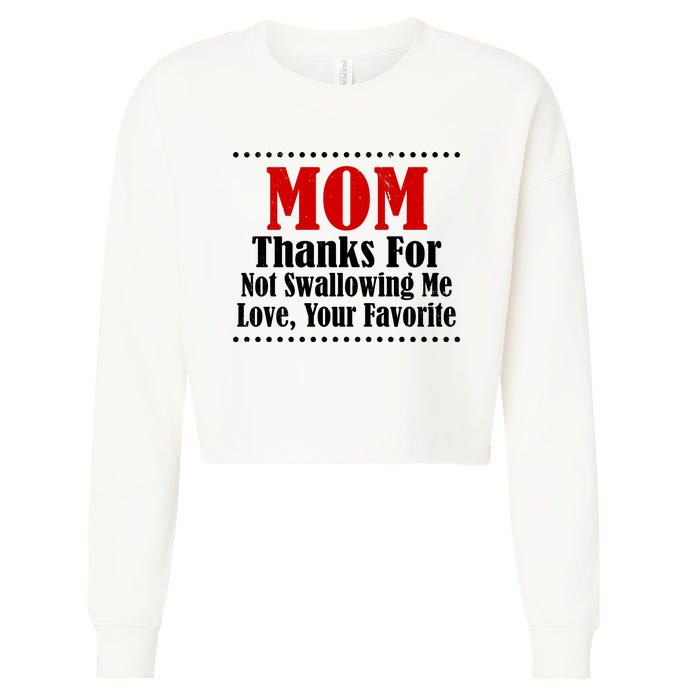 Mom Thanks For Not Swallowing Me Love Your Favorite Cropped Pullover Crew