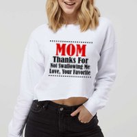 Mom Thanks For Not Swallowing Me Love Your Favorite Cropped Pullover Crew