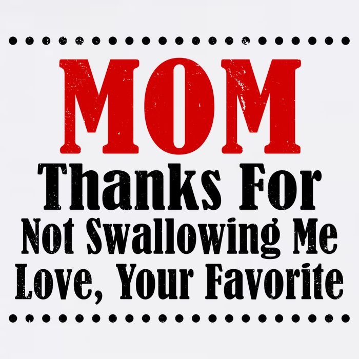 Mom Thanks For Not Swallowing Me Love Your Favorite Womens T-Shirt
