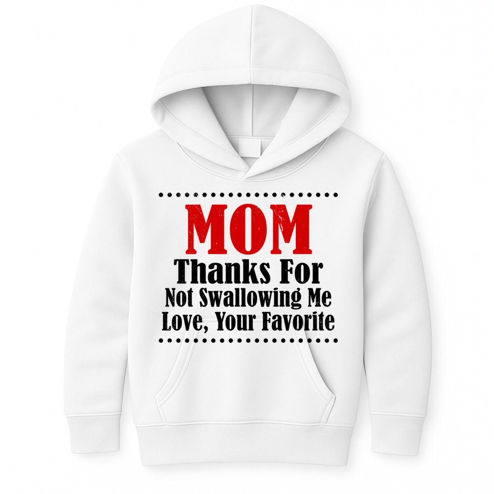 Mom Thanks For Not Swallowing Me Love Your Favorite Kids Hoodie