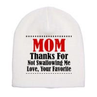 Mom Thanks For Not Swallowing Me Love Your Favorite Short Acrylic Beanie