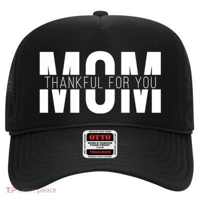 Mom Thankful For You Mothers Day High Crown Mesh Back Trucker Hat