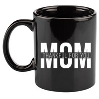 Mom Thankful For You Mothers Day 11oz C Handle Ceramic Mug