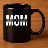 Mom Thankful For You Mothers Day 11oz C Handle Ceramic Mug