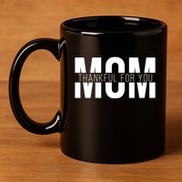 Mom Thankful For You Mothers Day 11oz C Handle Ceramic Mug
