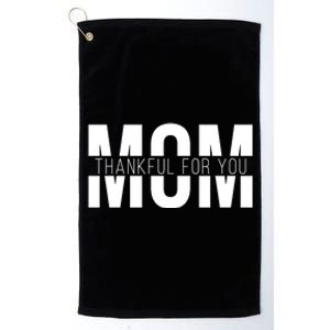 Mom Thankful For You Mothers Day Platinum Collection Golf Towel