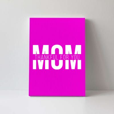 Mom Thankful For You Mothers Day Canvas