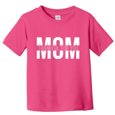 Mom Thankful For You Mothers Day Toddler T-Shirt