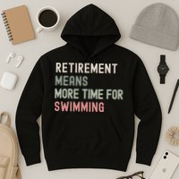 More Time for Swimming Paddling the Lakes in Retirement Hoodie