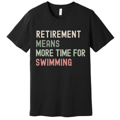 More Time for Swimming Paddling the Lakes in Retirement Premium T-Shirt
