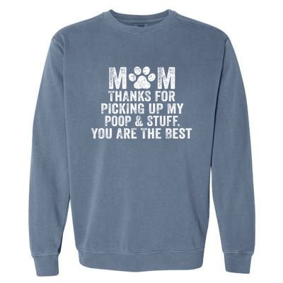 Mom Thanks For Picking Up My Poop And Stuff You Are The Best Gift Garment-Dyed Sweatshirt