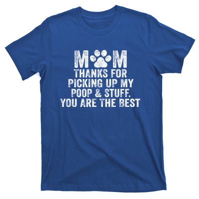 Mom Thanks For Picking Up My Poop And Stuff You Are The Best Gift T-Shirt