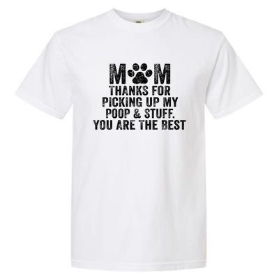 Mom Thanks For Picking Up My Poop And Stuff You Are The Best Gift Garment-Dyed Heavyweight T-Shirt