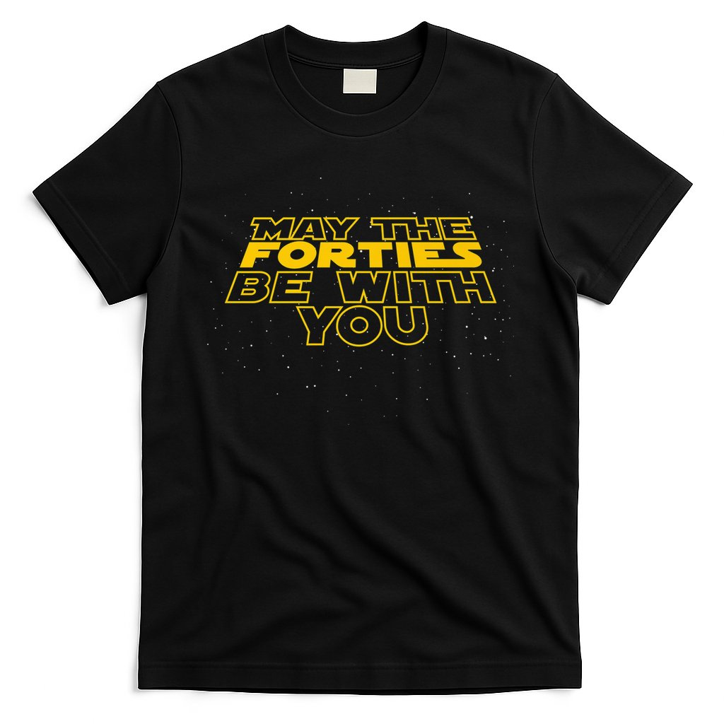 May the Forties Be With You Funny 40th Birthday Gift  T-Shirt