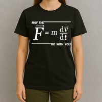 May The (F=m*dv/dt) Be With You Funny Gift For Physics Science T-Shirt