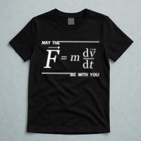 May The (F=m*dv/dt) Be With You Funny Gift For Physics Science T-Shirt