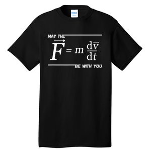 May The (F=m*dv/dt) Be With You Funny Gift For Physics Science Tall T-Shirt