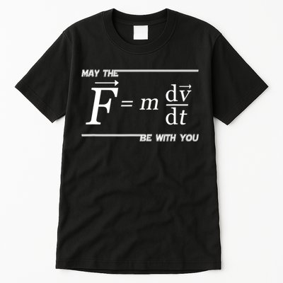 May The (F=m*dv/dt) Be With You Funny Gift For Physics Science Tall T-Shirt