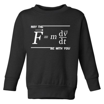 May The (F=m*dv/dt) Be With You Funny Gift For Physics Science Toddler Sweatshirt