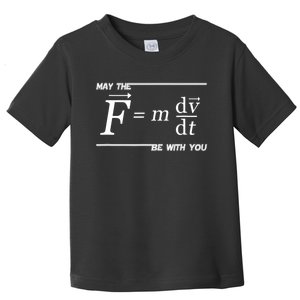 May The (F=m*dv/dt) Be With You Funny Gift For Physics Science Toddler T-Shirt