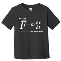 May The (F=m*dv/dt) Be With You Funny Gift For Physics Science Toddler T-Shirt