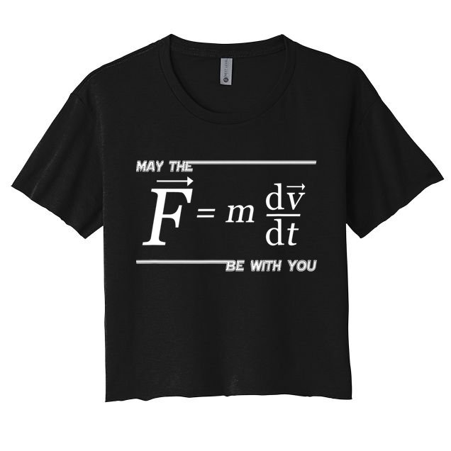 May The (F=m*dv/dt) Be With You Funny Gift For Physics Science Crop Top
