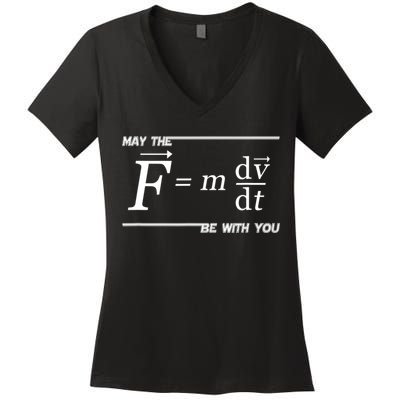 May The (F=m*dv/dt) Be With You Funny Gift For Physics Science Women's V-Neck T-Shirt