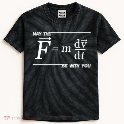 May The (F=m*dv/dt) Be With You Funny Gift For Physics Science Kids Tie-Dye T-Shirt