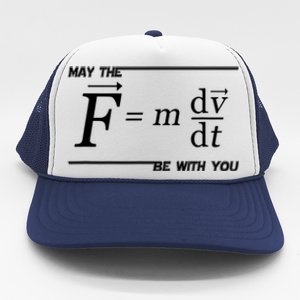 May The (F=m*dv/dt) Be With You Funny Gift For Physics Science Trucker Hat