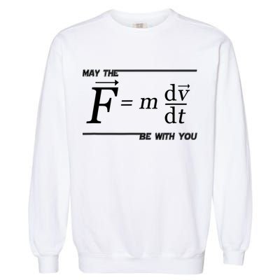 May The (F=m*dv/dt) Be With You Funny Gift For Physics Science Garment-Dyed Sweatshirt