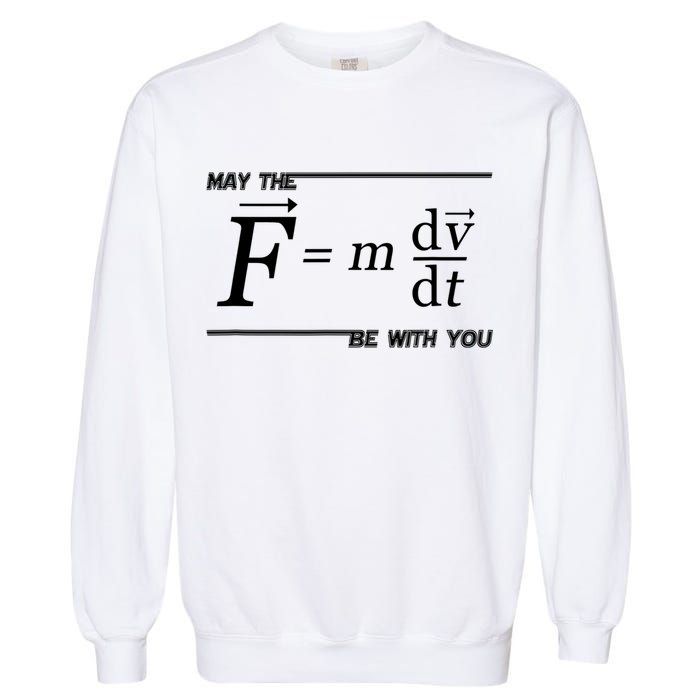 May The (F=m*dv/dt) Be With You Funny Gift For Physics Science Garment-Dyed Sweatshirt