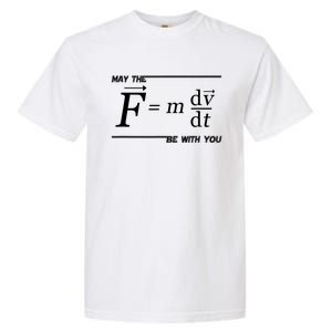 May The (F=m*dv/dt) Be With You Funny Gift For Physics Science Garment-Dyed Heavyweight T-Shirt