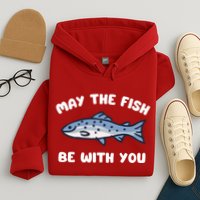 MAY THE FISH BE WITH YOU FUNNY MAY THE FISH BE WITH YOU Hoodie