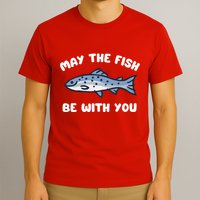 MAY THE FISH BE WITH YOU FUNNY MAY THE FISH BE WITH YOU T-Shirt
