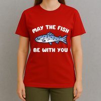 MAY THE FISH BE WITH YOU FUNNY MAY THE FISH BE WITH YOU T-Shirt