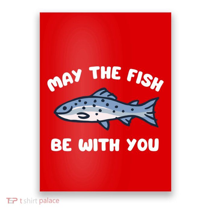 MAY THE FISH BE WITH YOU FUNNY MAY THE FISH BE WITH YOU Poster