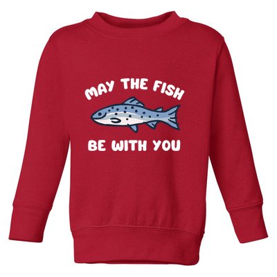 MAY THE FISH BE WITH YOU FUNNY MAY THE FISH BE WITH YOU Toddler Sweatshirt
