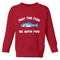 MAY THE FISH BE WITH YOU FUNNY MAY THE FISH BE WITH YOU Toddler Sweatshirt