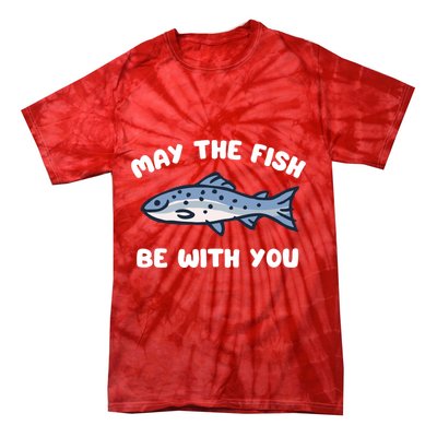 MAY THE FISH BE WITH YOU FUNNY MAY THE FISH BE WITH YOU Tie-Dye T-Shirt