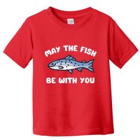 MAY THE FISH BE WITH YOU FUNNY MAY THE FISH BE WITH YOU Toddler T-Shirt