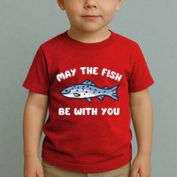 MAY THE FISH BE WITH YOU FUNNY MAY THE FISH BE WITH YOU Toddler T-Shirt