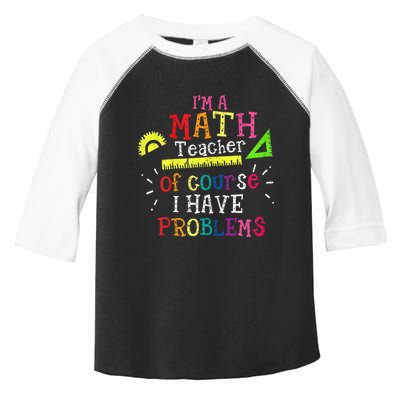 Math Teacher Gift I'm A Math Teacher Of Course I Have Problems Gift Toddler Fine Jersey T-Shirt